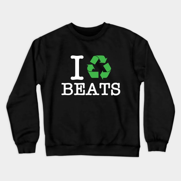 I Recycle Beats Crewneck Sweatshirt by forgottentongues